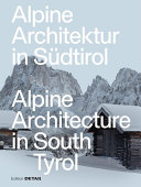 Alpine Architektur in Südtirol = Alpine architecture in South Tyrol / Daniel Reisch, Katinka Temme (Hg./Eds.) ; translation into english Stefan Widdess