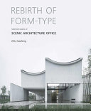 Rebirth of form-type : selected works of Scenic Architecture Office / Zhu Xiaofeng
