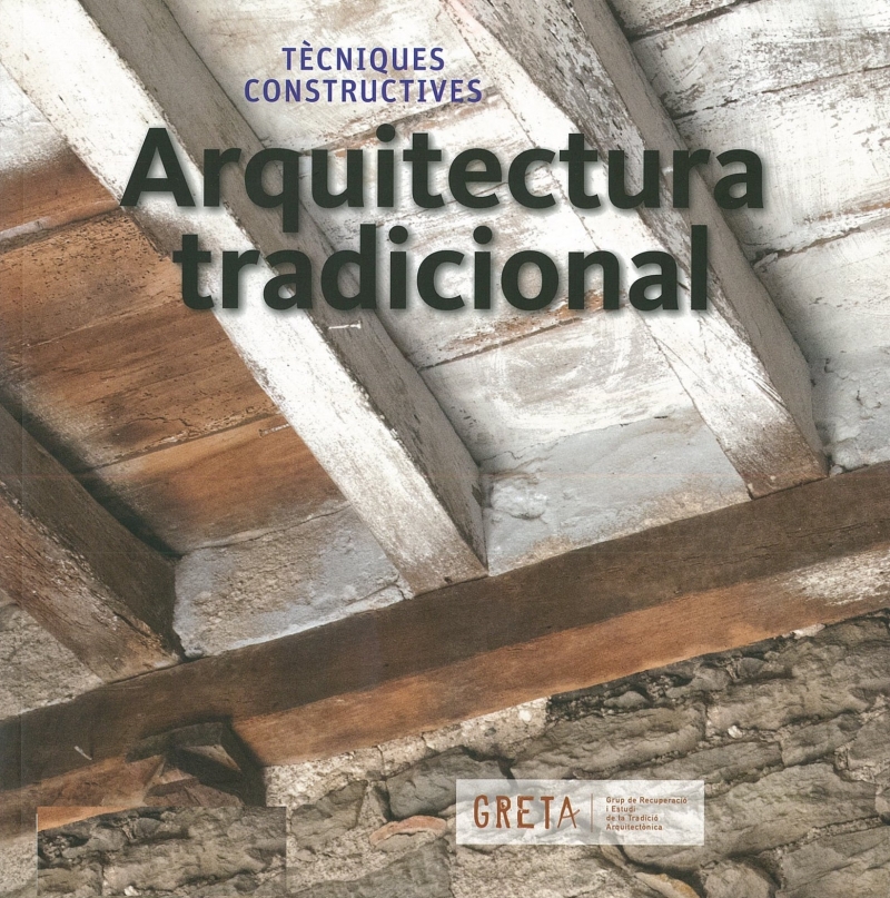 Arquitectura tradicional : tècniques constructives / [responsable de l'edició i redacció de textos: Olga Muñoz]