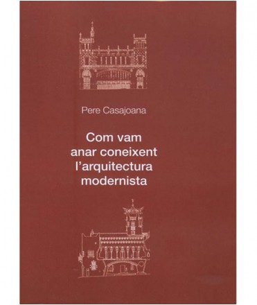 Com vam anar coneixent l'arquitectura modernista / Pere Casajoana