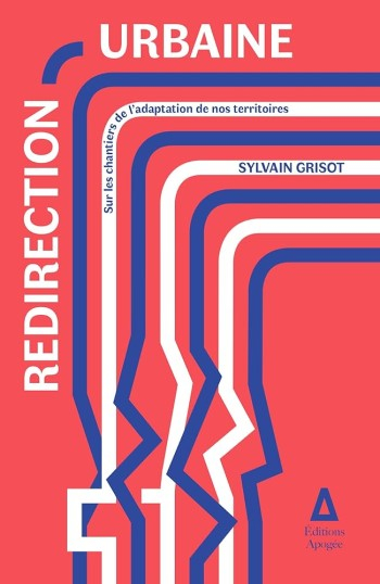 Redirection urbaine : sur les chantiers de l'adaptation de nos territoires / Sylvain Grisot