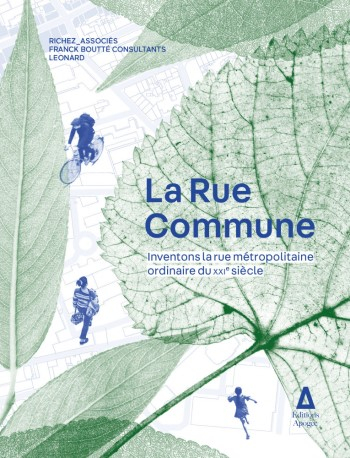 La Rue commune : inventons la rue métropolitaine ordinaire du XXIe siècle / Richez_Associés ; Franck Boutté consultants ; Leonard