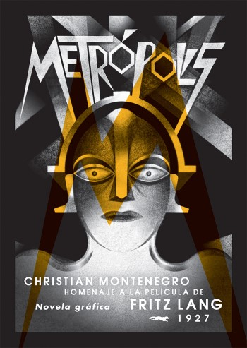 Metrópolis : homenaje a la película de Fritz Lang 1927 : novela gráfica / Christian Montenegro