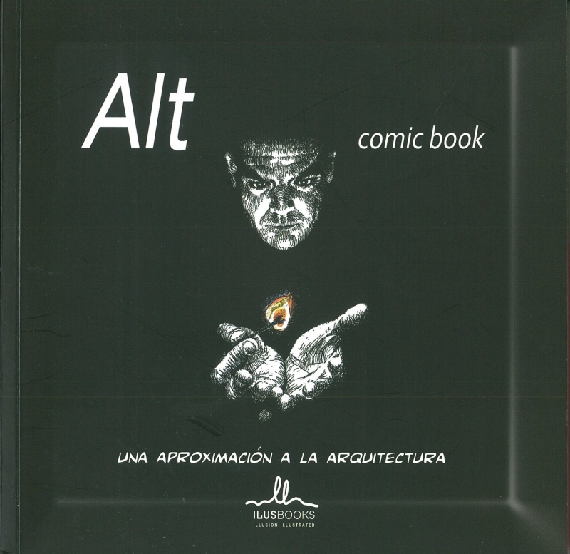 Alt comic book : una aproximación a la arquitectura / guión, dibujo y color: Ángel Luis Tendero Martín ; colaboración especial : Bernardo Cummins Nogueira