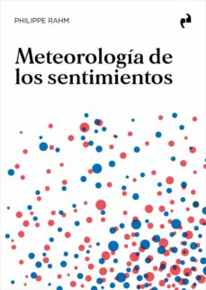 Meteorología de los sentimientos / Philippe Rahm ; traducción Carmen Alcalde Aramburu