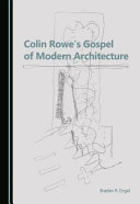 Colin Rowe's gospel of modern architecture / by Braden R. Engel