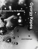 Gyorgy Kepes : undreaming the Bauhaus / John R. Blakinger