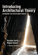 Introducing architectural theory : expanding the disciplinary debate / Korydon Smith and Miguel Guitart
