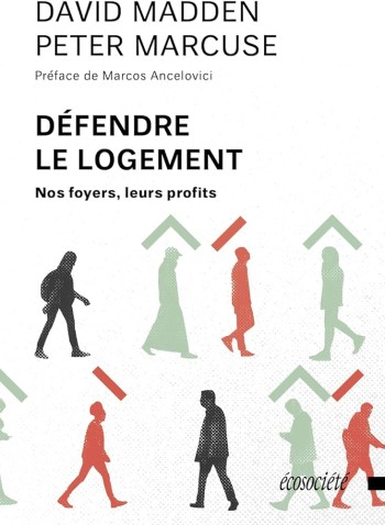 Défendre le logement : nos foyers, leurs intérêts / David Madden, Peter Marcuse ; traduction de l'anglais (États-Unis) de Julien Besse ; préface de Marcos Ancelovici