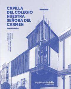 Capilla del Colegio Nuestra Señora del Carmen : Arquitectos: Alfonso Fernández Castro, Manuel Guzmán Folgueras. 1964-1966.