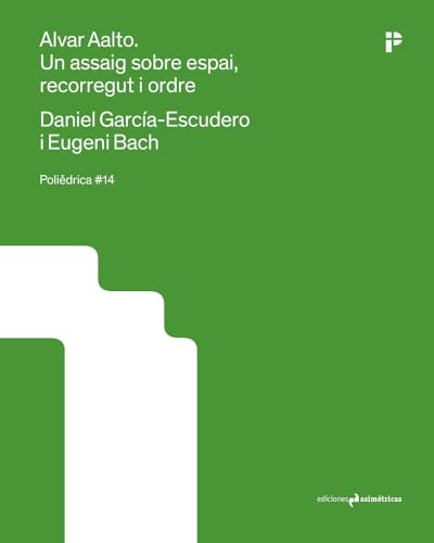 Alvar Aalto : un assaig sobre l'espai, recorregut i ordre / Daniel García-Escudero (assaig escrit) i Eugeni Bach (assaig visual) ; traducció a càrrec de Pere Farrando ; epíleg per Ariadna Perich