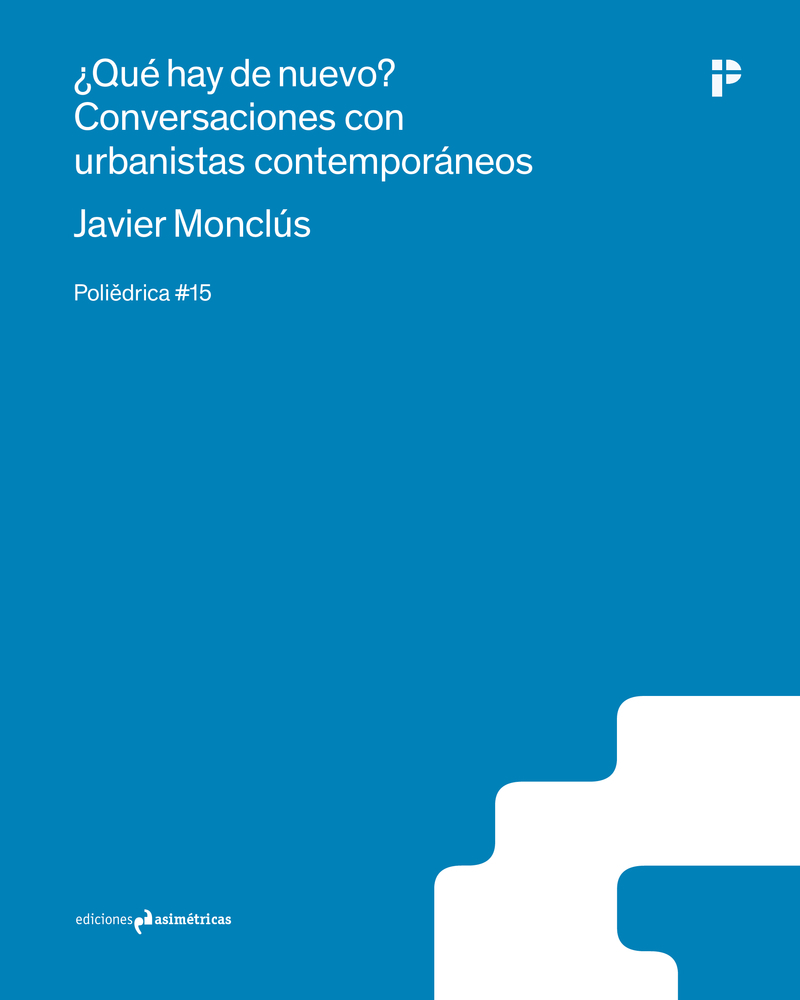 Què hi ha de nou? : converses amb urbanistes contemporanis / Javier Monclús, traducció a càrrec de Marta Llorente