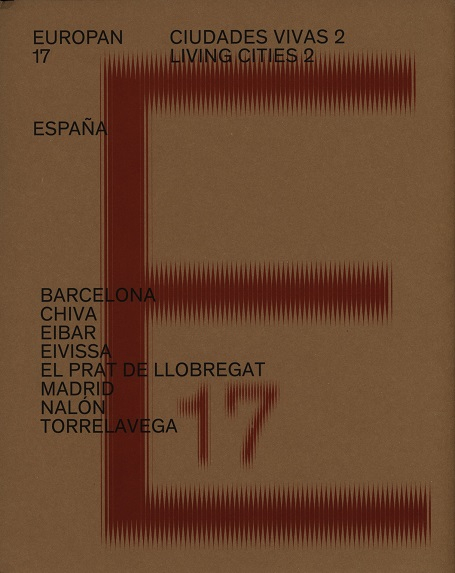 Europan 17 España : ciudades vivas 2 = living cities 2 : Barcelona, Chiva, Eibar, Eivissa, el Prat de Llobregat, Madrid, Nalón, Torrelavega / responsables de la edición: Carmen Imbernón, Begoña Fernández-Shaw