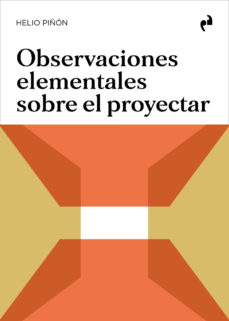 Observaciones elementales sobre el proyectar / Helio Piñón