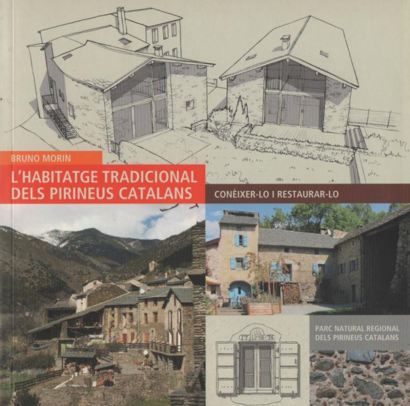 L'Habitatge tradicional dels Pirineus catalans : conèixer-lo i restaurar-lo / Bruno Morin ; traducció: Santi Llagostera i Güell
