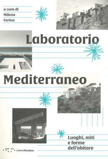 Laboratorio Mediterraneo : luoghi, miti e forme dell'abitare / a cura di Milena Farina