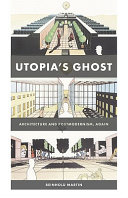 Utopia's ghost : architecture and posmodernism, again / Reinhold Martin