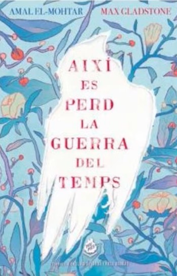 Així es perd la guerra del temps / Amal El-Mohtar, Max Gladstone ; traducció de Lluís Delgado i Rosa Borràs