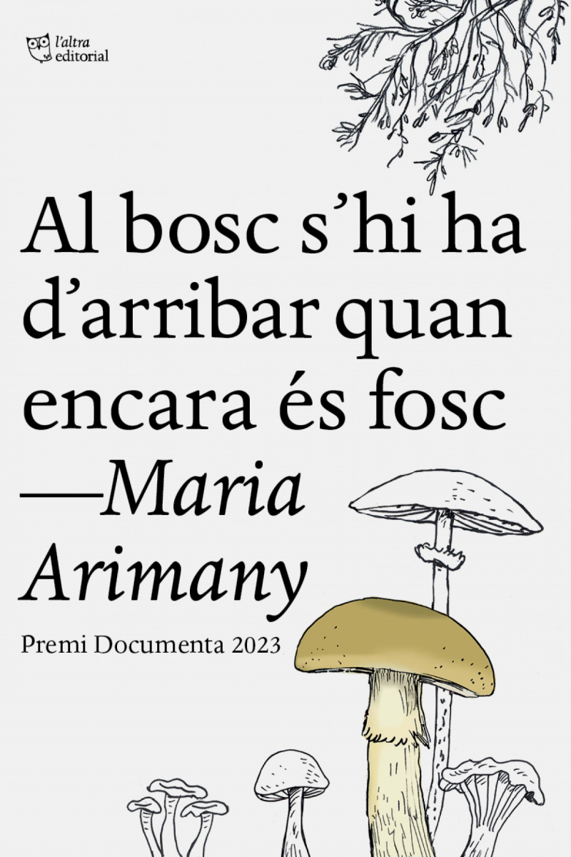 Al bosc s'hi ha d'arribar quan encara és fosc / Maria Arimany