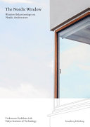 The Nordic window : window behaviorology in Nordic architecture / edited by Yoshiharu Tsukamoto Lab., Tokyo Institute of Technology