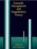 Foucault, Management and Organization Theory : From Panopticon to Technologies of Self / edited by Alan McKinlay and Ken Starkey