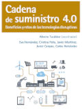 Cadena de suministro 4.0 : beneficios y retos de las tecnologías disruptivas / Alberto Tundidor (coordinador) ; [autores:] Eva Hernández, Cristina Peña, Javier Martínez, Javier Campos, Carlos Hernández