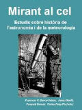 Mirant al cel : estudis sobre història de l'astronomia i de la meteorologia / edició a càrrec de Francesc X. Barca-Salom,  Josep Batlló, Pasqual Bernat i Carles Puig-Pla