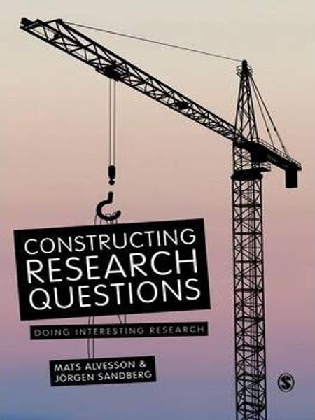 Constructing Research Questions : Doing Interesting Research / Mats Alvesson & Jörgen Sandberg