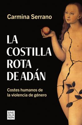 La Costilla rota de Adán : costes humanos de la violencia de género / Carmina Serrano