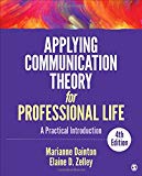Applying communication theory for professional life : a practical introduction / Marianne Dainton (La Salle University), Elaine D. Zelley (La Salle University)
