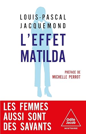 L'Effet Matilda : les femmes aussi sont des savants / Louis-Pascal Jacquemond ; préface de Michelle Perrot