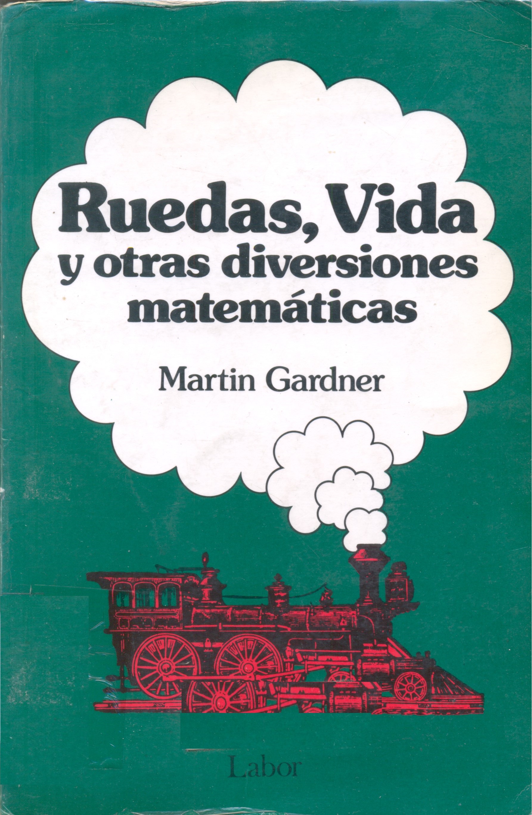 Ruedas, vida y otras diversiones matemáticas / Martin Gardner ; traducción Luis Bou García