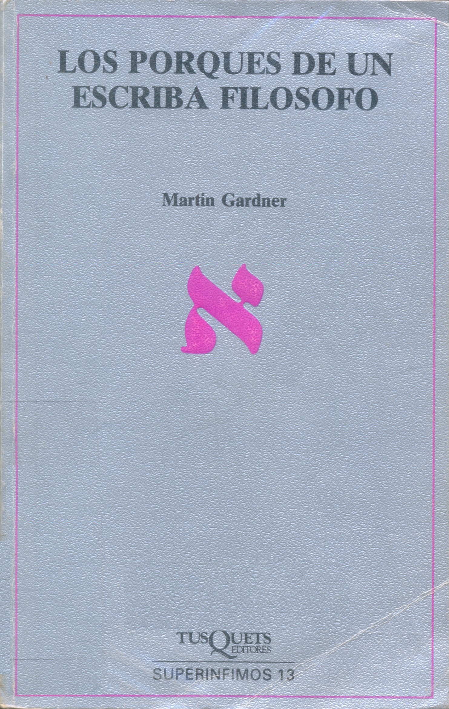 Los Porqués de un escriba filósofo / Martin Gardner