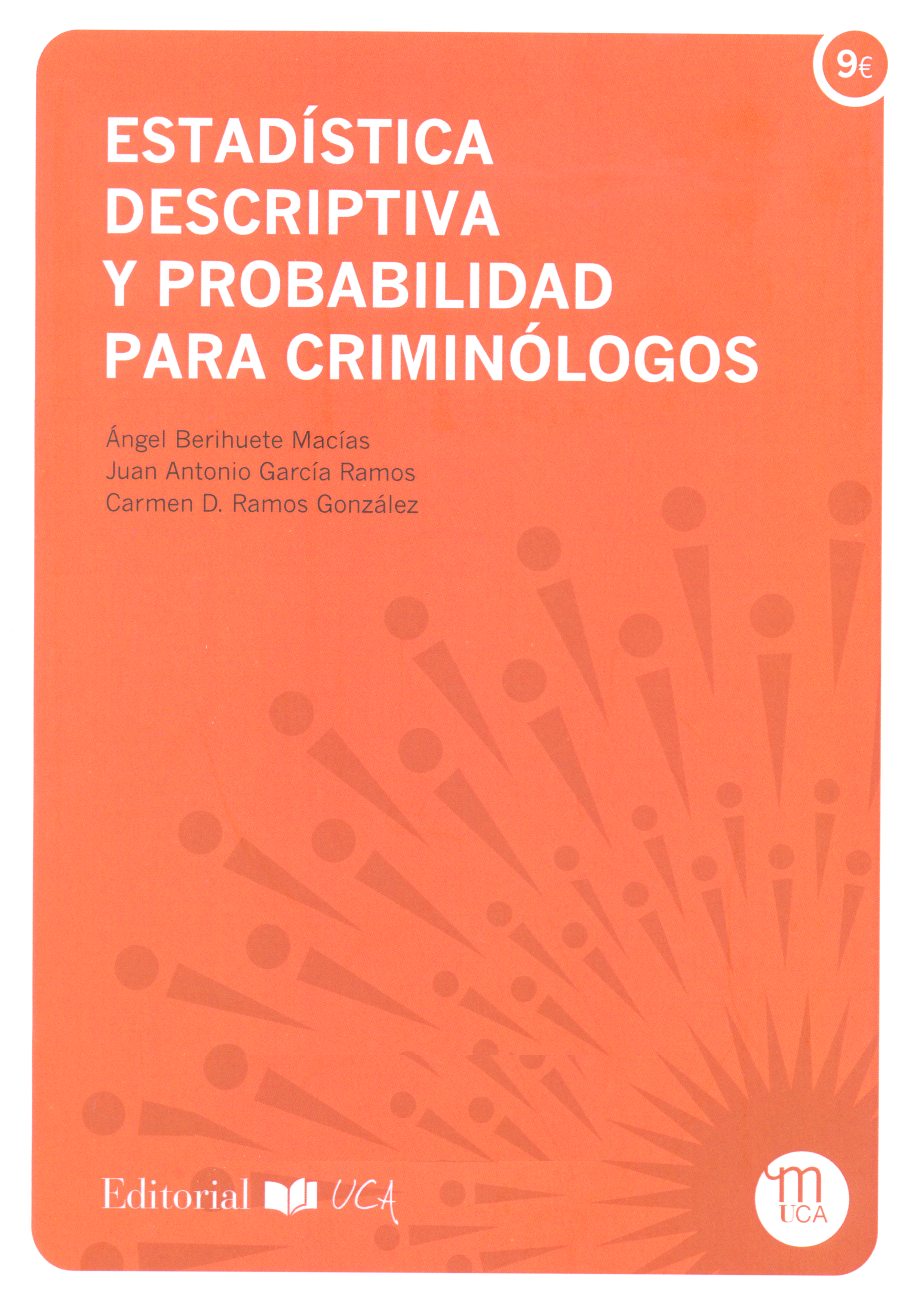 Estadística descriptiva y probabilidad para criminólogos / Ángel Berihuete Macías, Juan Antonio García Ramos, Carmen D. Ramos González