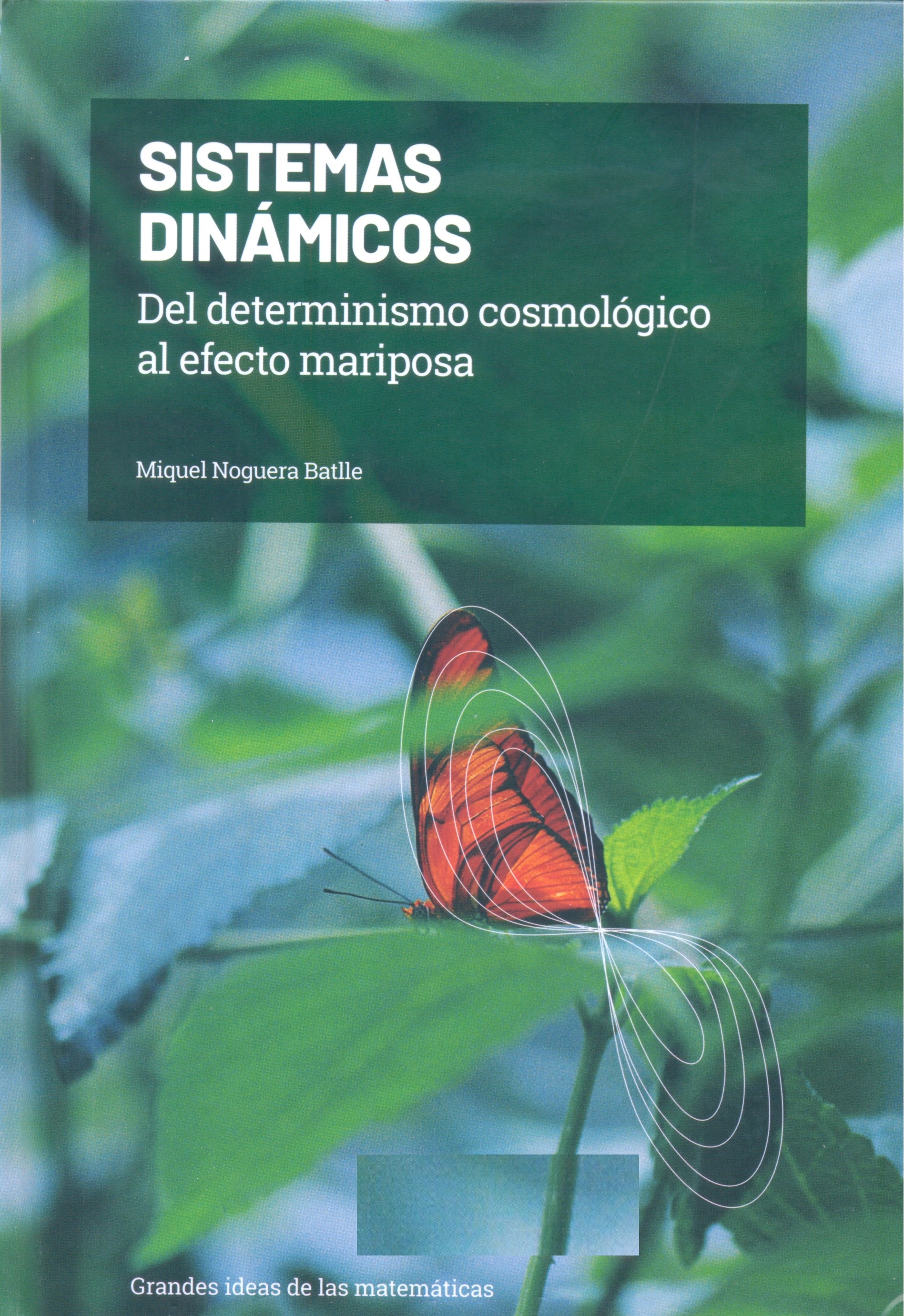 Sistemas dinámicos : del deteminismo cosmológico al efecto mariposa / Miquel Noguera Batlle