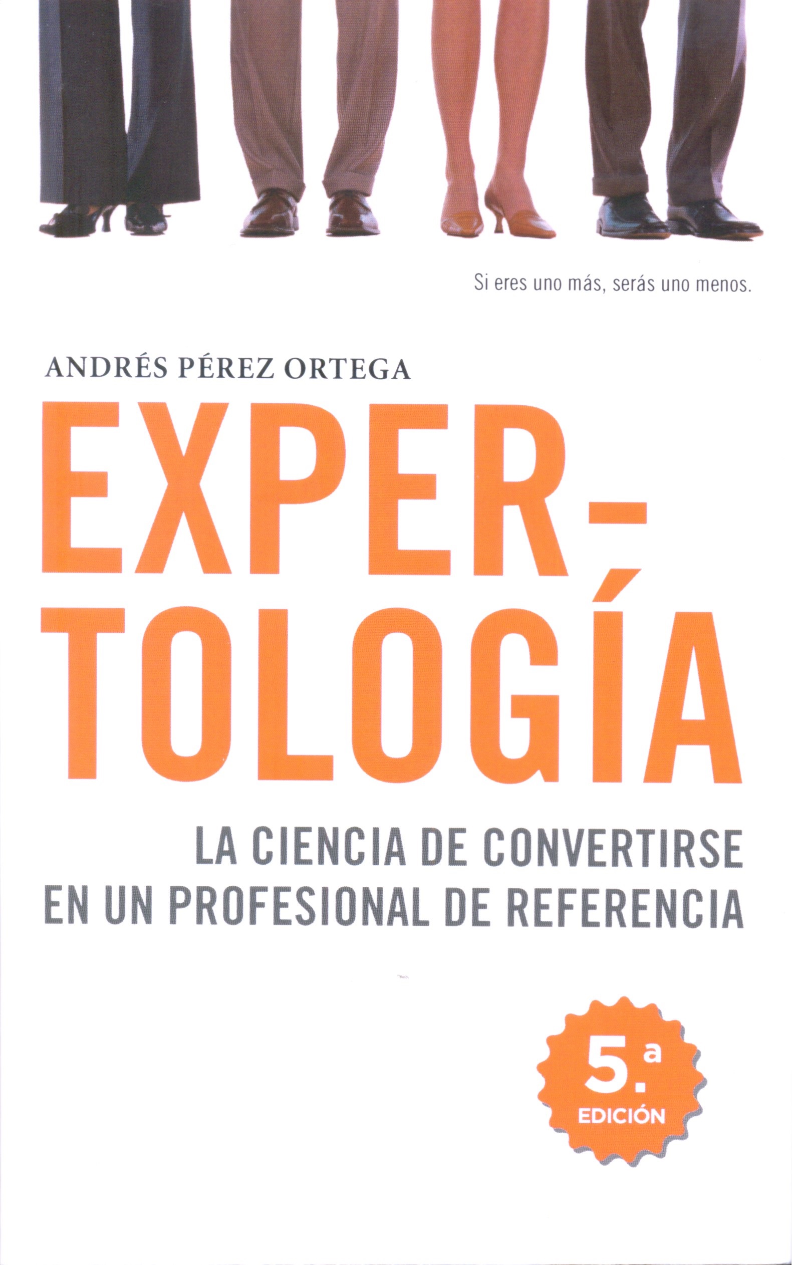 Expertología : la ciencia de convertirse en un profesional de referencia / Andrés Pérez Ortega