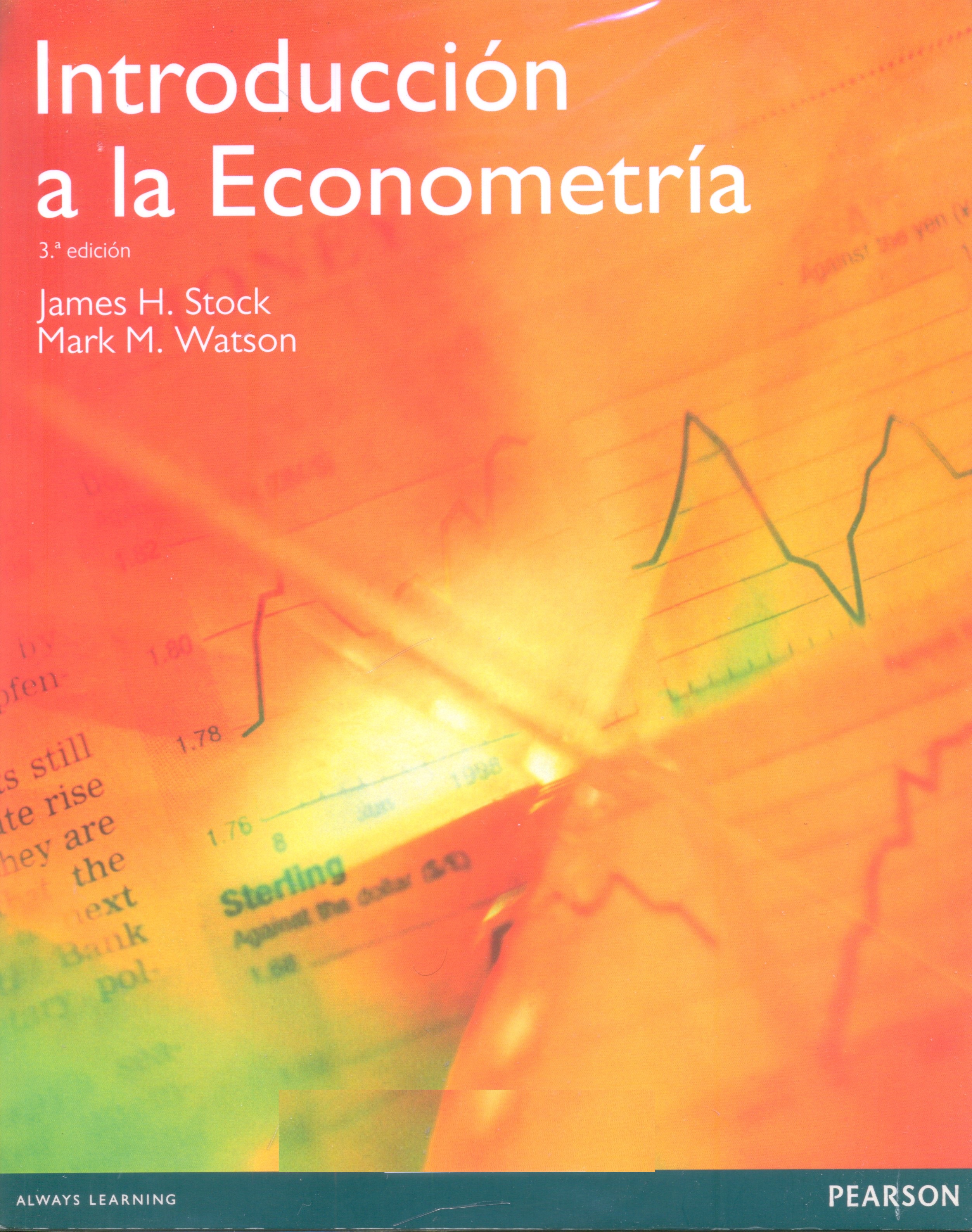 Introducción a la econometría / James H. Stock, Mark W. Watson ; traducción, María Arrazola Vacas, Leticia Rodas Alfaya ; traducción, coordinación de la traducción y revisión técnica, Raúl Sánchez Larrión