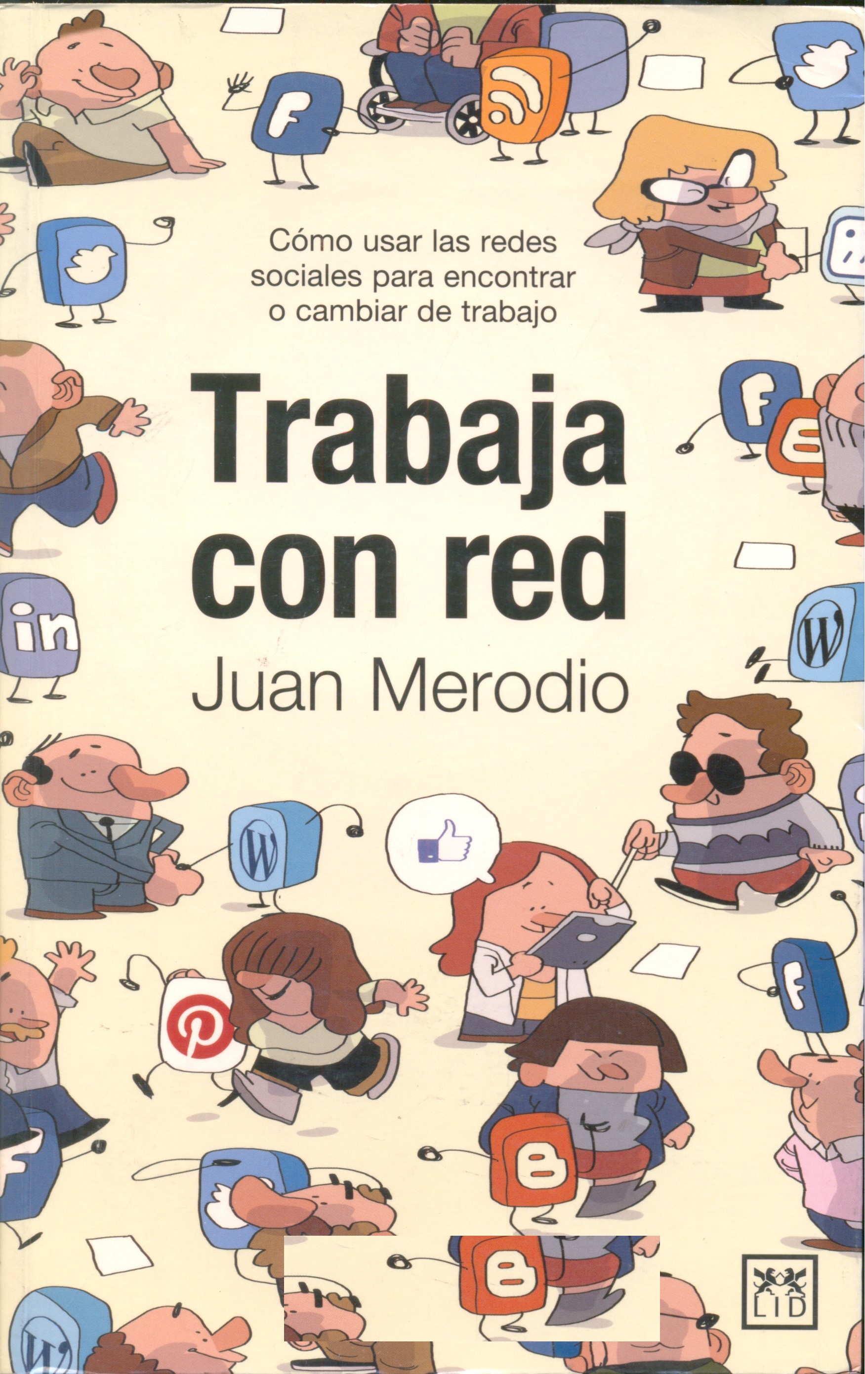 Trabaja con red : cómo usar las redes sociales para encontrar o cambiar de trabajo / Juan Merodio