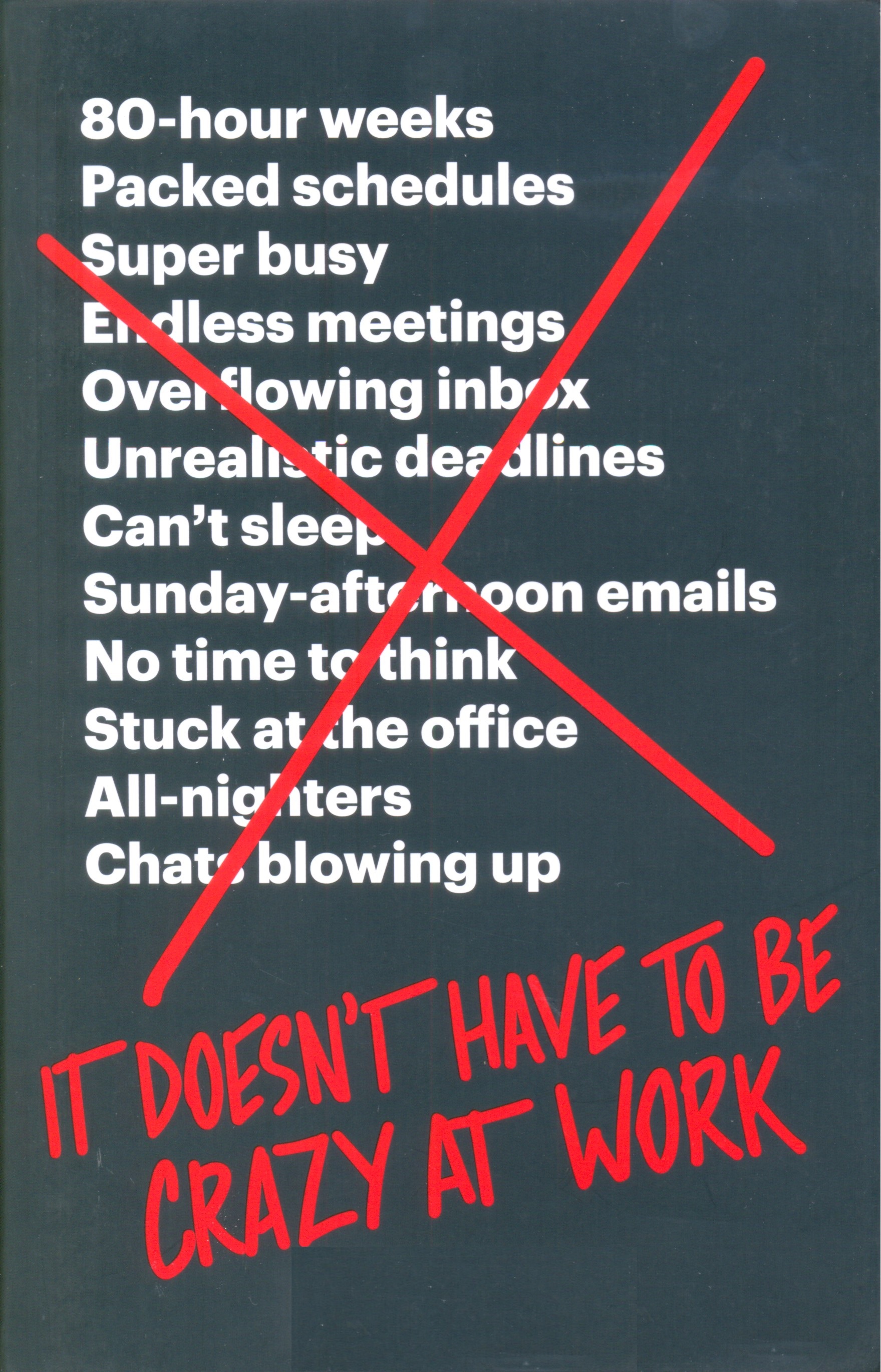 It doesn’t have to be crazy at work / by Jason Fried and David Heinemeier Hansson (of Basecamp)