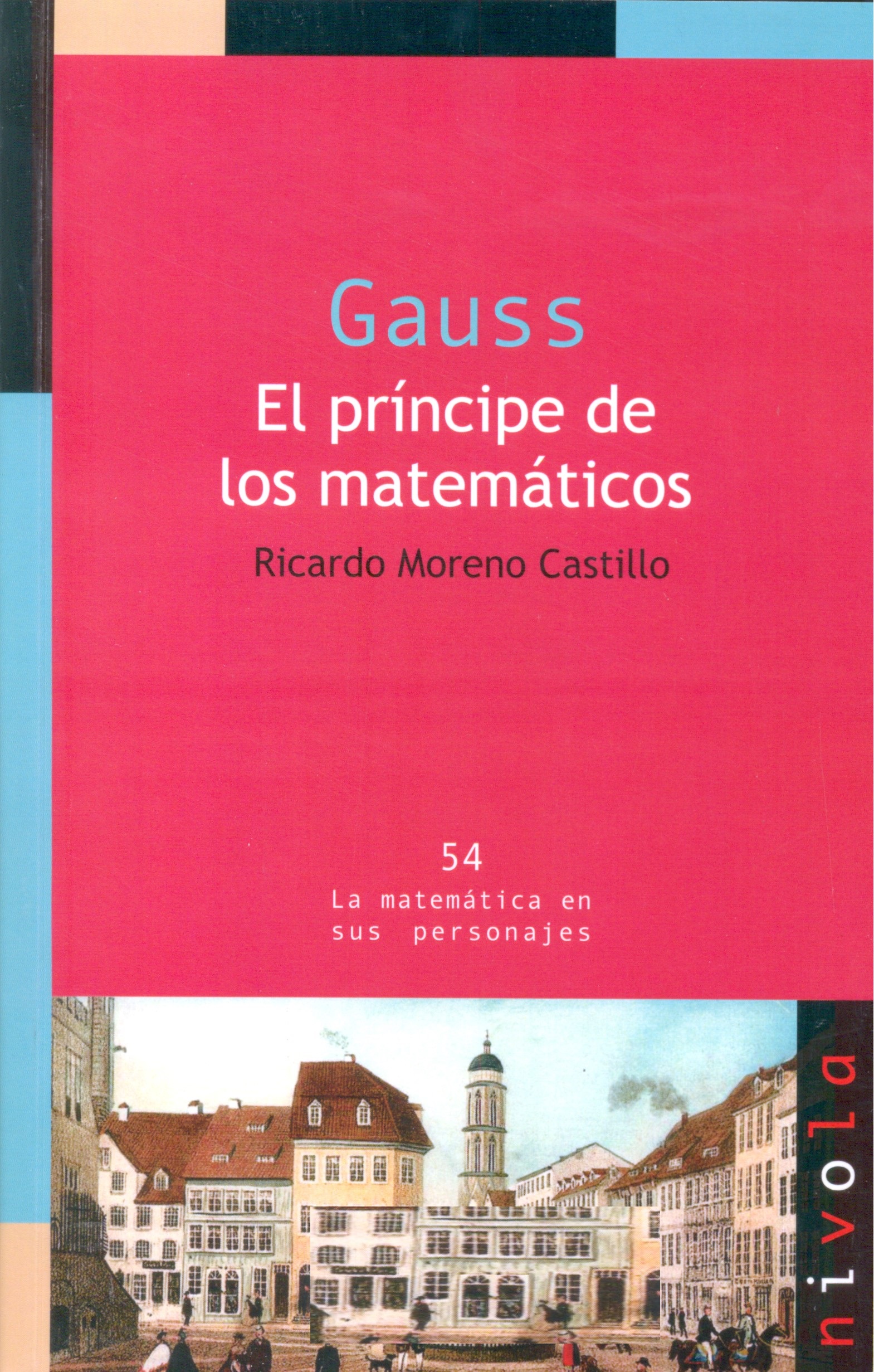 Gauss : el príncipe de las matemáticos / Ricardo Moreno Castillo