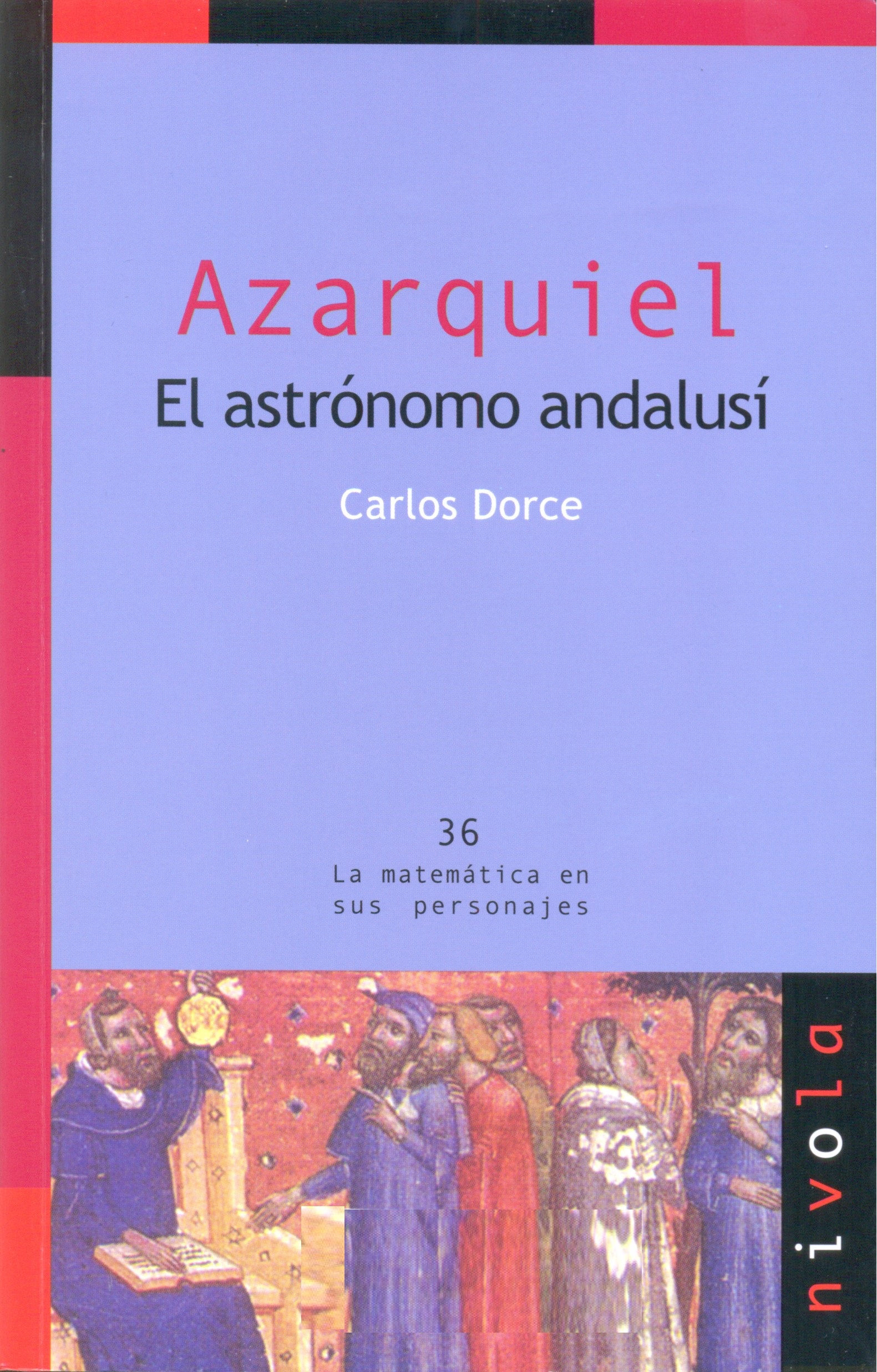 Azarquiel : el astrónomo andalusí / Carlos Dorce