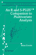 An R and S-PLUS® Companion to Multivariate Analysis [Recurs electrònic] / by Brian Sidney Everitt ; edited by George Casella, Stephen Fienberg, Ingram Olkin