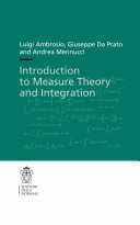 Introduction to Measure Theory and Integration / by Luigi Ambrosio, Giuseppe Da Prato, Andrea Mennucci