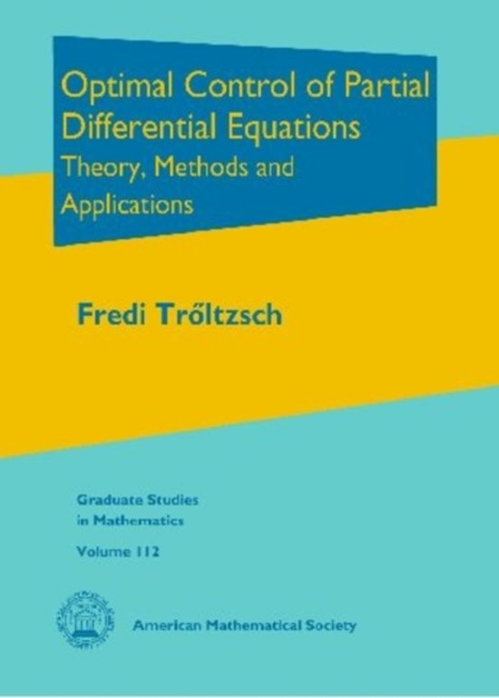 Optimal control of partial differential equations : theory, methods, and applications / Fredi Tröltzsch ; translated by Jürgen Sprekels