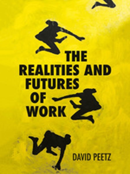 The Realities and futures of work / David Peetz