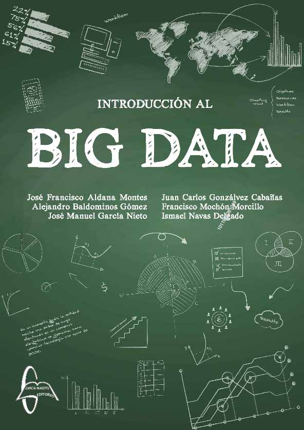 Introducción al big data / José Francisco Aldana Montes, Alejandro Baldominos Gómez, José Manuel García Nieto, Juan Carlos Gonzálvez Cabañas, Francisco Mochón Morcillo, Ismael Navas Delgado