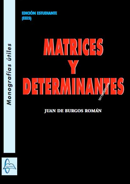Matrices y determinantes / Juan de Burgos Román (catedrático de matemática aplicada, Escuela Superior de Ingenieros Aeronáuticos, Universidad Politécnica de Madrid)