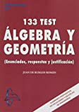 Álgebra y geometría : 133 test (enunciados, respuestas y justificación) / Juan de Burgos Román (catedrático de matemática aplicada, Escuela Superior de Ingenieros Aeronáuticos, Universidad Politécnica de Madrid)
