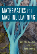 Mathematics for machine learning / Marc Peter Deisenroth (University College, London), A. Aldo Faisal (Imperial College London), Cheng Soon Ong (Data61, CSIRO)