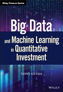 Big data and machine learning in quantitative investment / Tony Guida